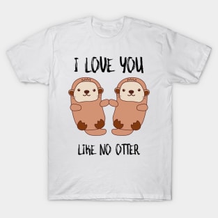 I Love You Like No Otter T-Shirt